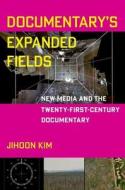 Documentary's Expanded Fields: New Media and the Twenty-First-Century Documentary di Jihoon Kim edito da OXFORD UNIV PR