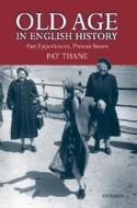 Old Age In English History di Pat Thane edito da Oxford University Press