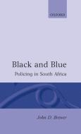 Black and Blue: Policing in South Africa di John D. Brewer edito da OXFORD UNIV PR