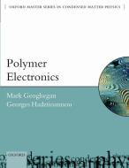 Polymer Electronics di Mark (Department of Physics and Astronomy Geoghegan, Georges (Laboratoire de Chi Hadziioannou edito da Oxford University Press