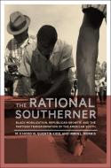 The Rational Southerner: Black Mobilization, Republican Growth, and the Partisan Transformation of the American South di M. V. Hood III, Quentin Kidd, Irwin L. Morris edito da OXFORD UNIV PR