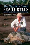 The Man Who Saved Sea Turtles di Frederick (Associate Professor of History Davis edito da Oxford University Press Inc