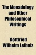 The Monadology And Other Philosophical Writings di Gottfried Wilhelm Leibniz edito da General Books Llc