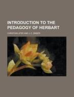 Introduction To The Pedagogy Of Herbart di Christian Ufer edito da General Books Llc
