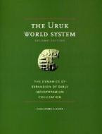 The Uruk World System: The Dynamics of Expansion of Early Mesopotamian Civilization di Guillermo Algaze edito da UNIV OF CHICAGO PR