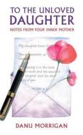 To the Unloved Daughter di Danu Morrigan edito da Darton,Longman & Todd Ltd