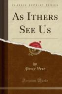 As Ithers See Us (classic Reprint) di Percy Vere edito da Forgotten Books