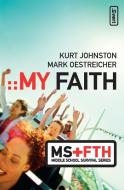 My Faith di Kurt Johnston, Mark Oestreicher edito da Zonderkidz