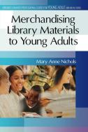 Merchandising Library Materials to Young Adults di Mary Anne Nichols edito da Libraries Unlimited