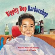 Bippity Bop Barbershop di Natasha Anastasia Tarpley edito da LITTLE BROWN & CO