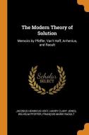 The Modern Theory Of Solution di Jacobus Henricus Hoff, Harry Clary Jones, Wilhelm Pfeffer edito da Franklin Classics Trade Press