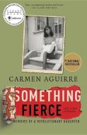 Something Fierce: Memoirs of a Revolutionary Daughter di Carmen Aguirre edito da VINTAGE CANADA