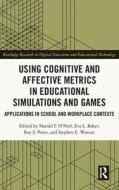 Using Cognitive And Affective Metrics In Educational Simulations And Games di Harold F. O'Neil edito da Taylor & Francis Ltd