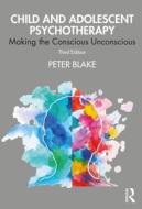 Child And Adolescent Psychotherapy di Peter Blake edito da Taylor & Francis Ltd