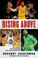 Rising Above: How 11 Athletes Overcame Challenges in Their Youth to Become Stars di Gregory Zuckerman, Elijah Zuckerman, Gabriel Zuckerman edito da PHILOMEL