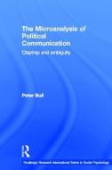 The Microanalysis of Political Communication di Peter Bull edito da Routledge