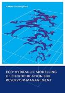Eco-hydraulic Modelling of Eutrophication for Reservoir Management di Nahm-chung Jung edito da Taylor & Francis Ltd