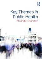 Thurston, M: Key Themes in Public Health di Miranda Thurston edito da Routledge