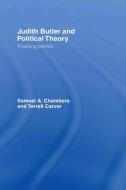 Judith Butler and Political Theory di Samuel A. Chambers, Terrell Carver edito da Taylor & Francis Ltd