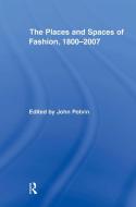 The Places and Spaces of Fashion, 1800-2007 di John Potvin edito da Routledge