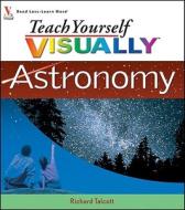 Teach Yourself Visually Astronomy di Richard Talcott edito da Wiley Publishing