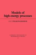Models of High Energy Processes di John C. Polkinghorne, Polkinghorne J. C., J. C. Polkinghorne edito da Cambridge University Press