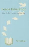Peace Education di Nel Noddings edito da Cambridge University Press