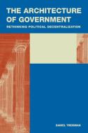 The Architecture of Government di Daniel Treisman edito da Cambridge University Press