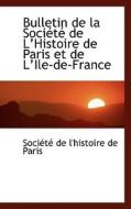 Bulletin De La Sociactac De La Histoire De Paris Et De La Ile-de-france di Sociactac De L'Histoire De Paris edito da Bibliolife