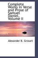 Complete Works In Verse And Prose Of Samuel Daniel, Volume Ii di Alexander B Grosart edito da Bibliolife