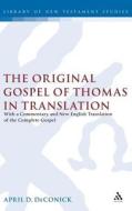 The Original Gospel of Thomas in Translation: With a Commentary and New English Translation of the Complete Gospel di April D. De Conick edito da BLOOMSBURY 3PL