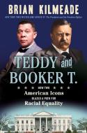 T.R. and Booker T.: The Little-Known Story of How Booker T. Washington and Theodore Roosevelt Kept the Flame of American Freedom Alive di Brian Kilmeade edito da SENTINEL