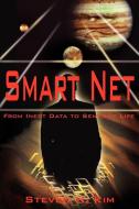 Smart Net: From Inert Data to Sentient Life di Steven H. Kim edito da AUTHORHOUSE