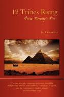 12 Tribes Rising from Eternity's Fire di Alexandria edito da DENDERA PUB