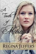 A Touch of Mercy: Book 5 of the Realm Series di Regina Jeffers edito da LIGHTNING SOURCE INC