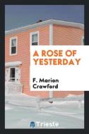 A rose of yesterday di F. Marion Crawford edito da Trieste Publishing