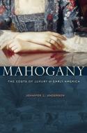Mahogany di Jennifer L. Anderson edito da Harvard University Press