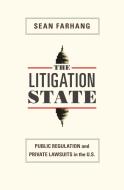The Litigation State - Public Regulation and Private Lawsuits in the U.S. di Sean Farhang edito da Princeton University Press