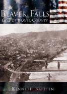Beaver Falls: Gem of Beaver County di Kenneth Britten edito da ARCADIA PUB (SC)