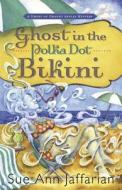 Ghost In The Polka Dot Bikini di Sue Ann Jaffarian edito da Llewellyn Publications,u.s.