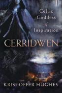 Cerridwen: Celtic Goddess of Inspiration di Kristoffer Hughes edito da LLEWELLYN PUB