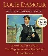 Law of the Desert Born/That Triggernometry Tenderfoot/Horse Heaven: Three Audio Dramatizations di Louis L'Amour edito da Random House Audio Publishing Group