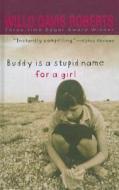Buddy Is a Stupid Name for a Girl di Willo Davis Roberts edito da Perfection Learning