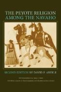 The Peyote Religion Among the Navaho di David Friend Aberle edito da University of Oklahoma Press