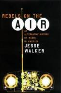 Rebels on the Air di Jesse Walker edito da NYU Press