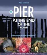The Pier at the End of the World di Paul Erickson edito da Tilbury House Publishers