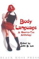 Body Language: A Head-To-Toe Anthology edito da Black Moss Press