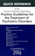 Quick Reference to the American Psychiatric Association Practice Guidelines for the Treatment of Psychiatric Disorders di American Psychiatric Association edito da American Psychiatric Association Publishing