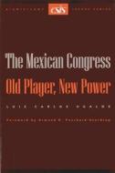 The Mexican Congress di Luis Carlos Ugalde edito da Centre for Strategic & International Studies,U.S.