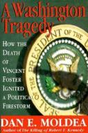 A Washington Tragedy di Dan E. Moldea edito da Regnery Publishing Inc